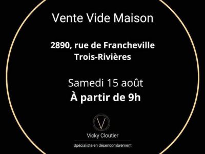 Vente vide maison SAMEDI 15 août à Trois-Rivières