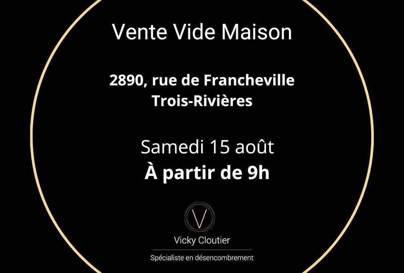 Vente vide maison SAMEDI 15 août à Trois-Rivières